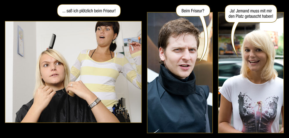 Seite 35: Jana: ... sa� ich pl�tzlich beim Friseur! / Marc: Beim Friseur? / Jana: Ja! Jemand muss mit mir den Platz getauscht haben!