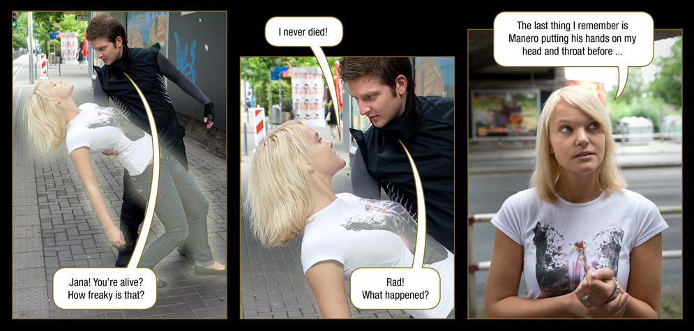 Page 34: Marc: Jana! You�re alive? How freaky is that? / Jana: I never died! / Marc: Rad! What happened? / Jana: The last thing I remember is Manero putting his hands on my head and throat before ...