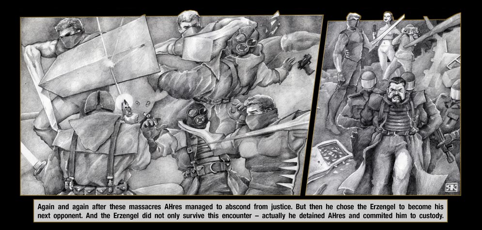 Episode 5, Page 6: Again and again after these massacres AHres managed to abscond from justice. But then he chose the Erzengel to become his next opponent. And the Erzengel did not only survive this encounter � actually he detained AHres and commited him to custody.