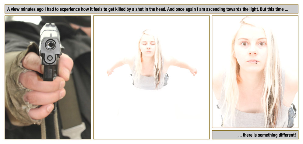 Episode 6, Page 1 Episode 6, Page 1: A view minutes ago I had to experience how it feels to get killed by a shot in the head. And once again I am ascending towards the light. But this time ... there is something different!